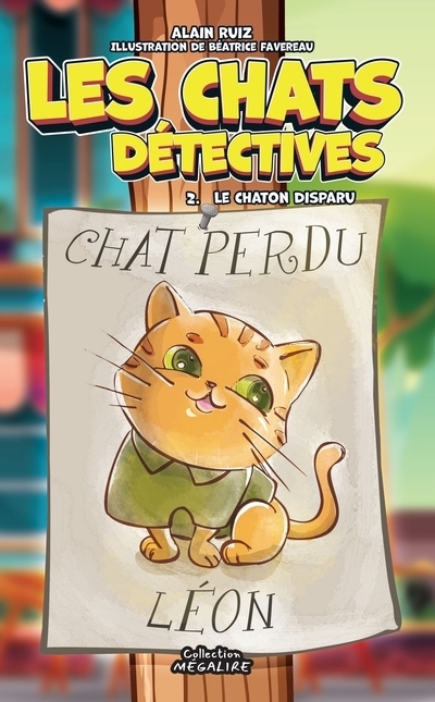 Les chats détectives T.02 - Le chaton disparu | Ruiz, Alain (Auteur) | Favreau, Béatrice (Illustrateur)
