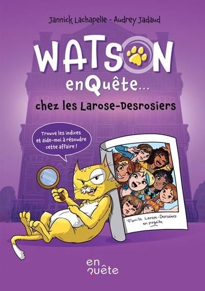 Watson enquête T.02 - chez les Larose-Desrosiers | Lachapelle, Jannick (Auteur) | Jadaud, Audrey (Illustrateur)