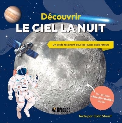 Découvrir le ciel la nuit : Un guide fascinant pour les jeunes explorateurs | Stuart, Colin (Auteur)