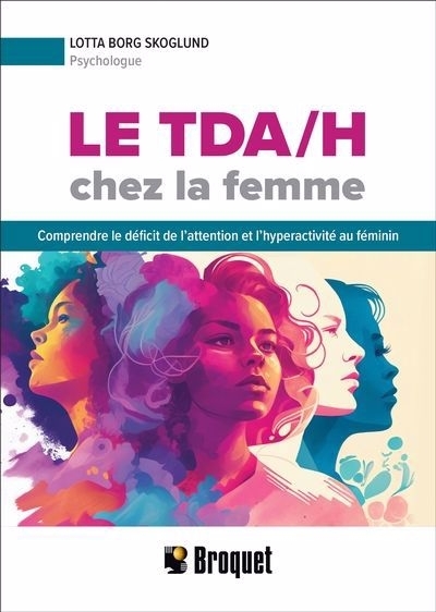 Le TDA/H chez la femme : Comprendre le déficit de l’attention et l’hyperactivité au féminin | Borg Skoglund, Lotta (Auteur)