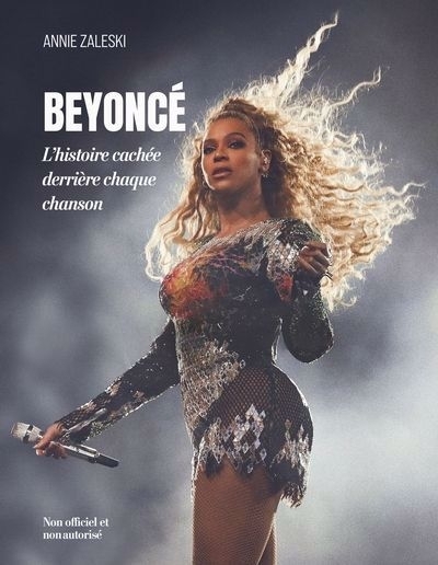 Beyoncé : L'histoire cachée derrière chaque chanson | Zaleski, Annie (Auteur)