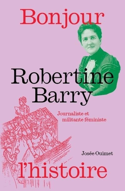 Robertine Barry : La première journaliste | Ouimet, Josée (Auteur) | Lamarre, Adeline (Illustrateur)