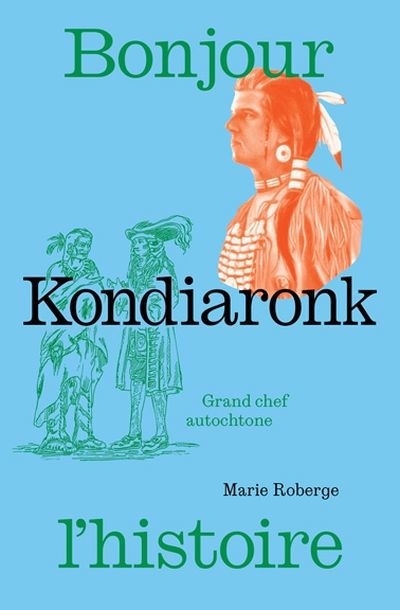 Kondiaronk : Grand chef autochtone | Roberge, Marie (Auteur) | Lamarre, Adeline (Illustrateur)