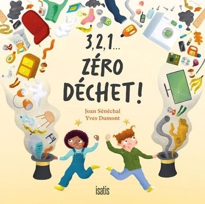 3,2,1… Zéro déchet! | Sénéchal, Joan (Auteur) | Dumont, Yves (Illustrateur)