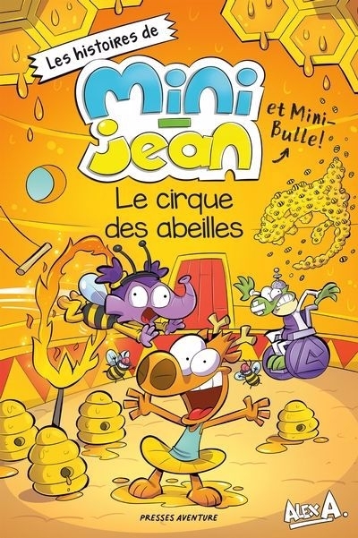Les histoires de Mini-Jean et Mini-Bulle! - Le Cirque des abeilles | Potvin-Gravel, Rébecca | A, Alex | Vachon, Jean-François