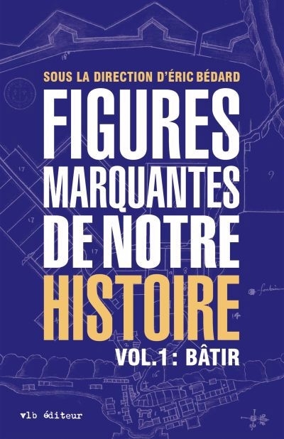 Figures marquantes de notre histoire T.01 - Bâtir | Bédard, Eric