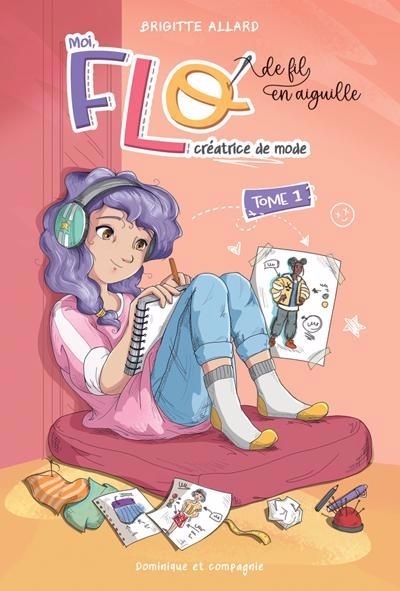 Moi, Flo, créatrice de mode T.01 - De fil en aiguille...  | Allard, Brigitte (Auteur) | Jadaud, Audrey (Illustrateur)