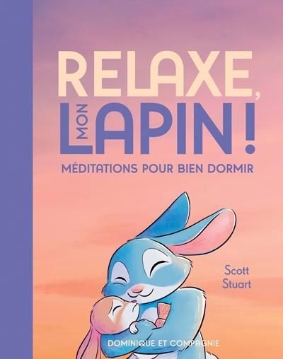 Relaxe, mon lapin ! - Méditations pour bien dormir | Stuart, Scott 