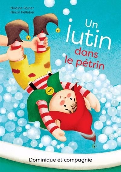 Un lutin dans le pétrin | Poirier, Nadine (Auteur) | Pelletier, Ninon (Illustrateur)