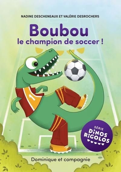 Dinos rigolos - Boubou le champion de soccer | Descheneaux, Nadine (Auteur) | Desrochers, Valérie (Illustrateur)