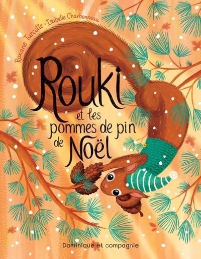 Rouki et les pommes de pin de Noël | Turcotte, Roxane (Auteur) | Charbonneau, Isabelle (Illustrateur)