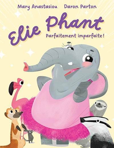 Elie Phant, parfaitement imparfaite ! | Anastasiou, Mary (Auteur) | Parton, Daron (Illustrateur)