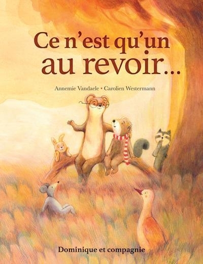 Ce n’est qu’un au revoir… | Vandaele, Annemie (Auteur) | Westermann, Carolien (Illustrateur)