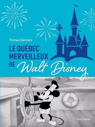 Québec merveilleux de Walt Disney : Quand Mickey charmait la Belle Province (Le) | Demers, Tristan (Auteur)