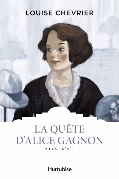 La quête d'Alice Gagnon T.02 - vie rêvée (La) | Chevrier, Louise (Auteur)