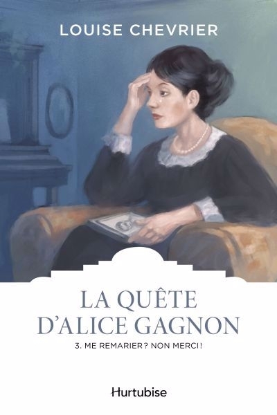 La quête d'Alice Gagnon T.03 - Me remarier ? Non merci ! | Chevrier, Louise (Auteur)