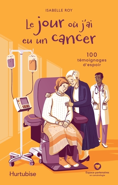 jour où j'ai eu un cancer : 100 témoignages d'espoir (Le) | Roy, Isabelle (Auteur)