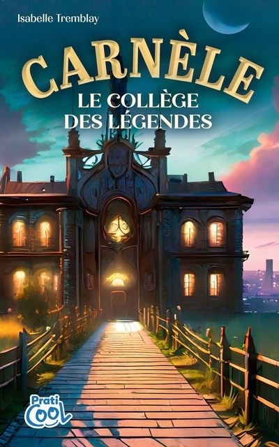 Carnèle, le collège des légendes | Tremblay, Isabelle (Auteur)