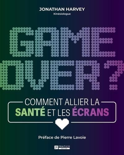 Game over? : Comment allier la santé et les écrans | Harvey, Jonathan (Auteur)