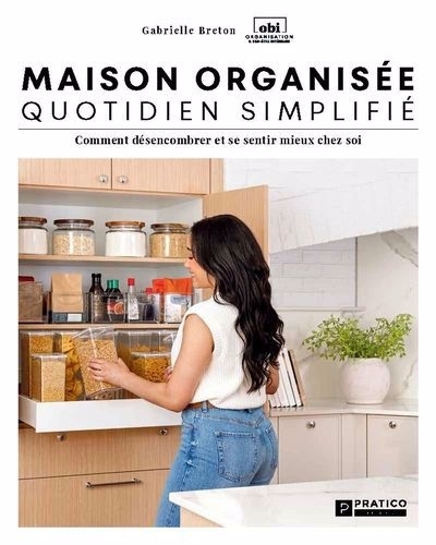 Maison organisée, quotidien simplifié : Comment désencombrer et se sentir  mieux chez soi | Breton, Gabrielle (Auteur)