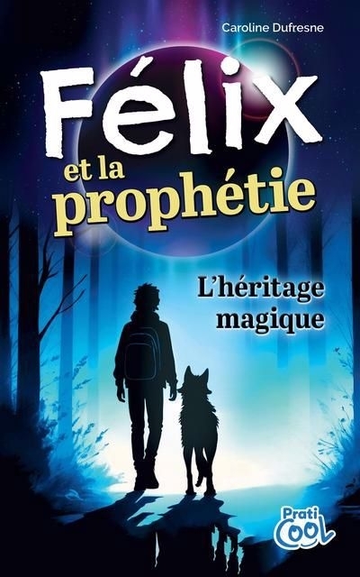 Félix et la prophétie : L’héritage magique | Dufresne, Caroline (Auteur)