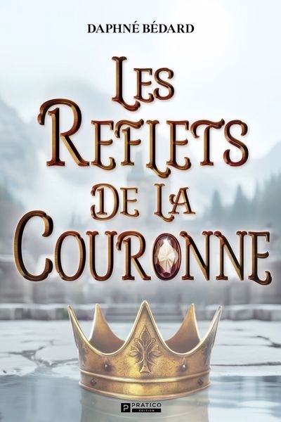 reflets de la couronne (Les) | Bédard, Daphné