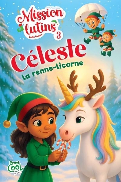 Mission lutins T.03 - Céleste la renne-licorne | Gagnon, Émilie (Auteur)