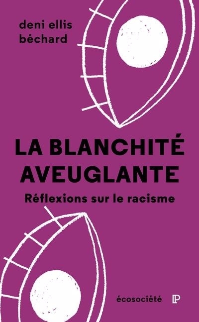 blanchité aveuglante : Réflexions sur le racisme (La) | Béchard, Deni Ellis (Auteur)