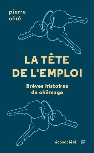tête de l'emploi : Brèves histoires de chômage (La) | Céré, Pierre (Auteur)