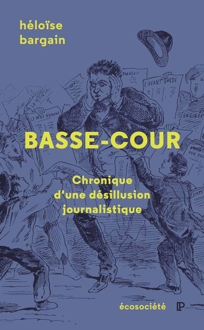 Basse-cour : Chronique d'une désillusion journalistique | Bargain, Héloïse