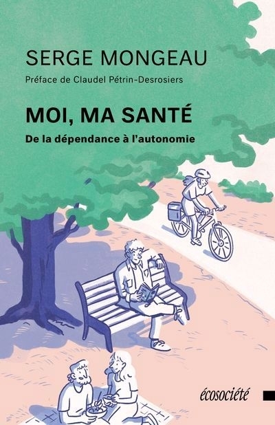 Moi, ma santé : De la dépendance à l'autonomie | Mongeau, Serge (Auteur)