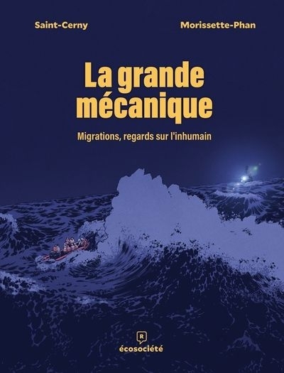 La Grande mécanique : Migrations, regards sur l'inhumain | Saint-Cerny, Anne-Marie | Morissette-Phan, Djibril
