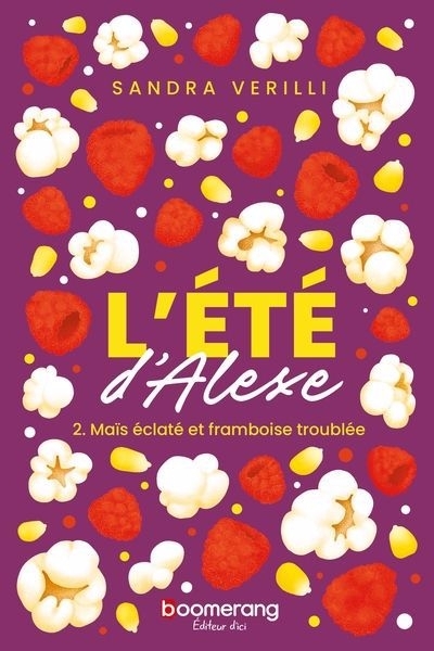 L'été d'Alexe T.02 - Maïs éclaté et framboise troublée | Verilli, Sandra