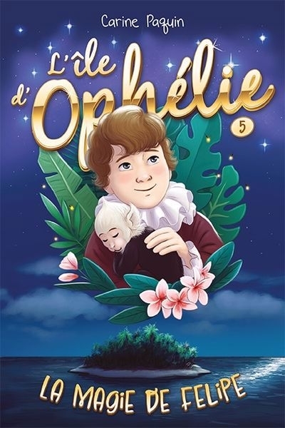 L'île d'Ophélie T.05 - La magie de Felipe  | Paquin, Carine