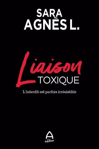 Liaison toxique - L'interdit est parfois irrésistible | L, Sara Agnès (Auteur)