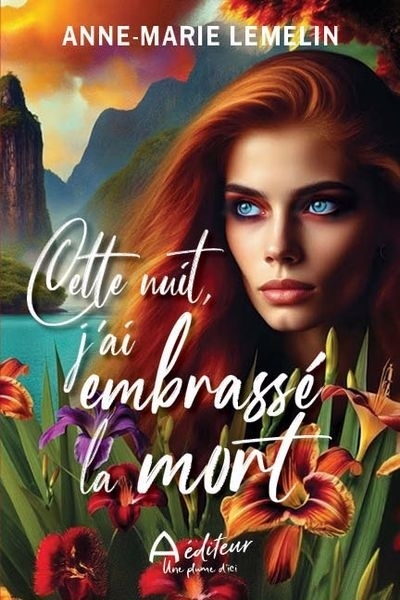 Cette nuit, j'ai embrassé la mort | Lemelin, Anne-Marie (Auteur)