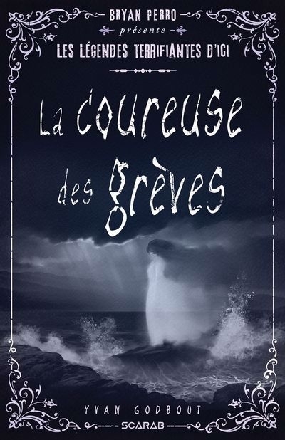 Légendes terrifiantes d'ici : La coureuse des grèves | Godbout, Yvan