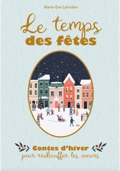 Le temps des fêtes - Contes d'hiver pour réchauffer les coeurs  | Larivière, Marie-Ève