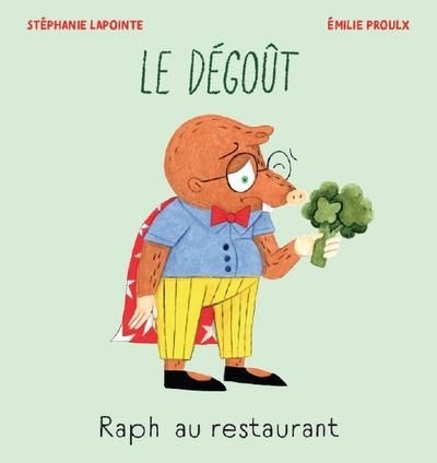 Raph au restaurant : Le dégoût | Lapointe, Stéphanie (Auteur) | Proulx, Emilie (Illustrateur)
