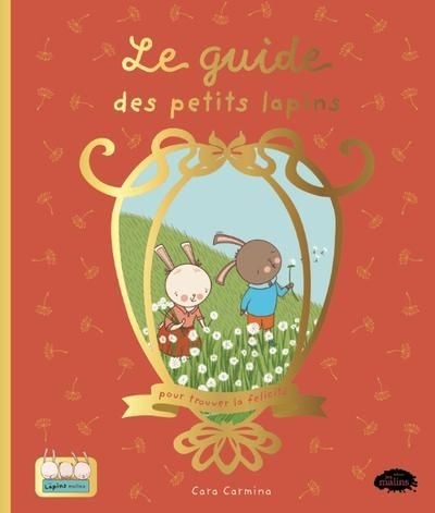 guide des petits lapins pour trouver la felicità (Le) | Carmina, Cara