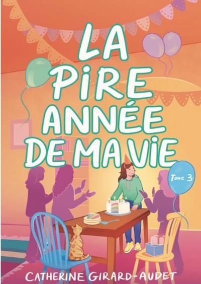 La pire année de ma vie T.03 | Girard-Audet, Catherine