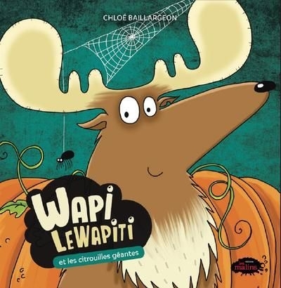 Wapi LeWapiti et les citrouilles géantes | Baillargeon, Chloé