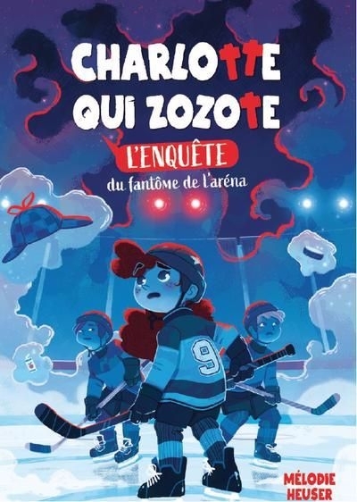 Charlotte qui zozote T.04 - L'enquête du fantôme de l'aréna | Heuser, Mélodie (Auteur)