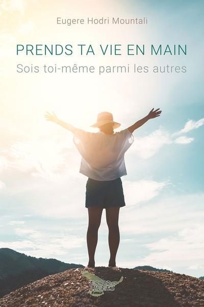 Prends ta vie en main : Sois toi-même parmi les autres | Mountali, Hodri Eugère (Auteur)