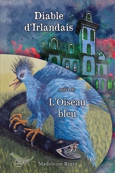 Diable d'Irlandais suivi de L'oiseau bleu | Bégin, Madeleine (Auteur)