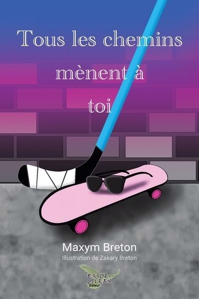 Tous les chemins mènent à toi | Breton, Maxym (Auteur) | Breton, Zakary (Illustrateur)