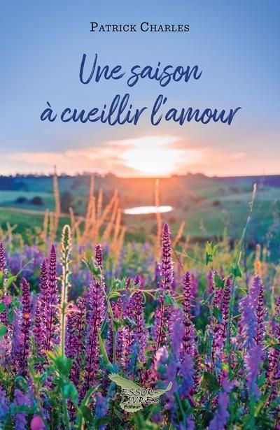 Une saison à cueillir l'amour | Charles, Patrick (Auteur)