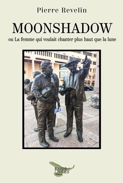 Moonshadow ou la femme qui voulait chanter plus haut que la lune | Revelin, Pierre (Auteur)