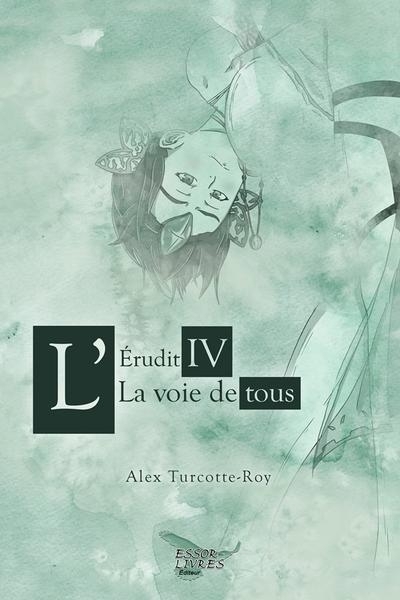 L'Érudit, T.04 - voie de tous (La) | Turcotte-Roy, Alex (Auteur)