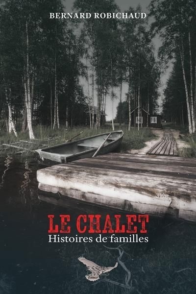 chalet : Histoires de familles (Le) | Robichaud, Bernard (Auteur)